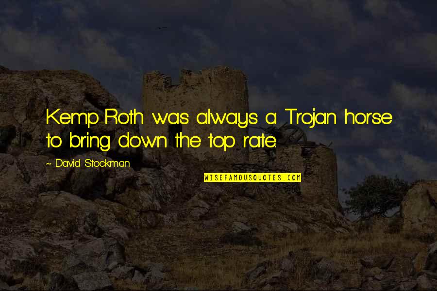 Condecoracion Del Quotes By David Stockman: Kemp-Roth was always a Trojan horse to bring Condecoracion Del Quotes By David Stockman: Kemp-Roth was always a Trojan horse to bring