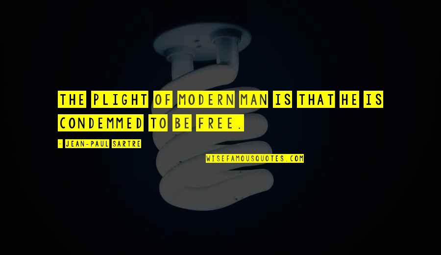 Condemmed Quotes By Jean-Paul Sartre: The plight of modern man is that he