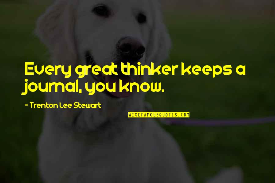 Condemmed Quotes By Trenton Lee Stewart: Every great thinker keeps a journal, you know.