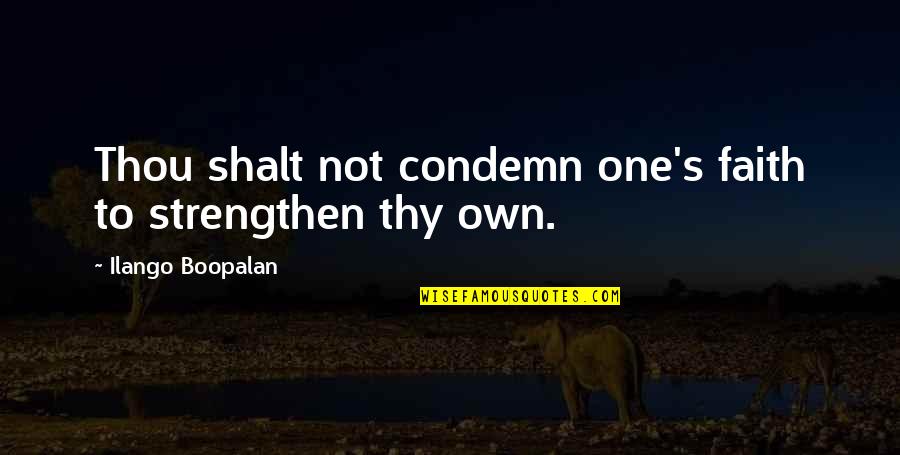 Condemn Love Quotes By Ilango Boopalan: Thou shalt not condemn one's faith to strengthen