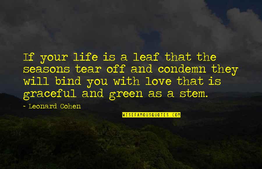 Condemn Love Quotes By Leonard Cohen: If your life is a leaf that the
