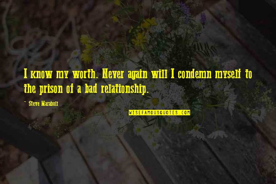 Condemn Love Quotes By Steve Maraboli: I know my worth. Never again will I