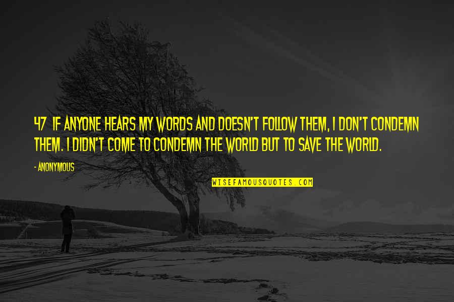 Condemn Quotes By Anonymous: 47 If anyone hears my words and doesn't