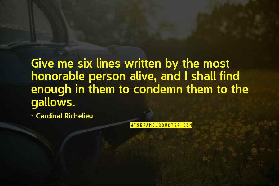 Condemn Quotes By Cardinal Richelieu: Give me six lines written by the most