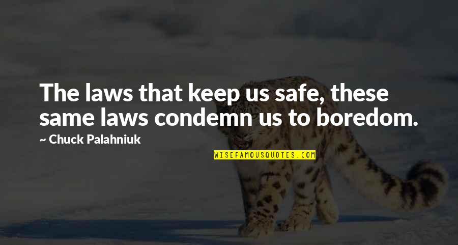 Condemn Quotes By Chuck Palahniuk: The laws that keep us safe, these same
