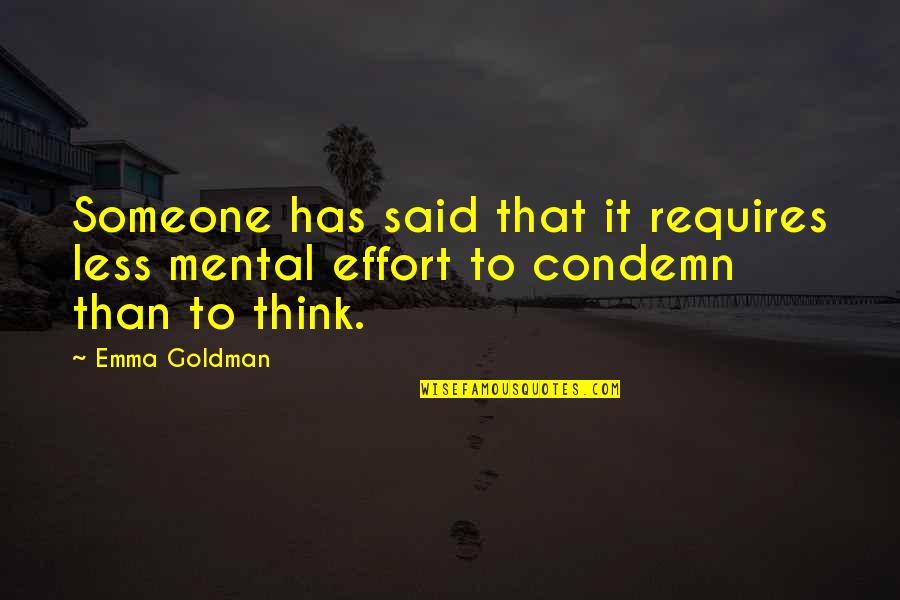 Condemn Quotes By Emma Goldman: Someone has said that it requires less mental