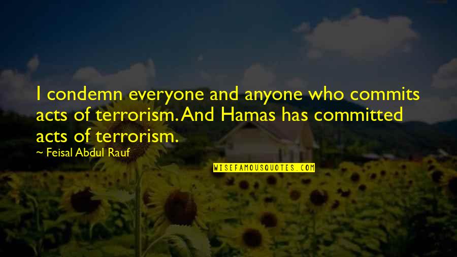 Condemn Quotes By Feisal Abdul Rauf: I condemn everyone and anyone who commits acts