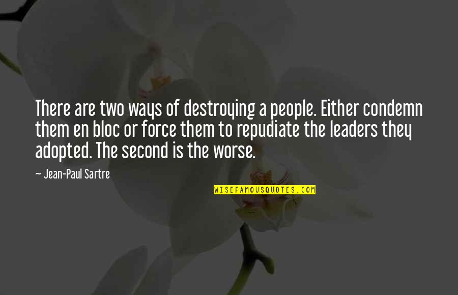 Condemn Quotes By Jean-Paul Sartre: There are two ways of destroying a people.