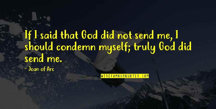 Condemn Quotes By Joan Of Arc: If I said that God did not send