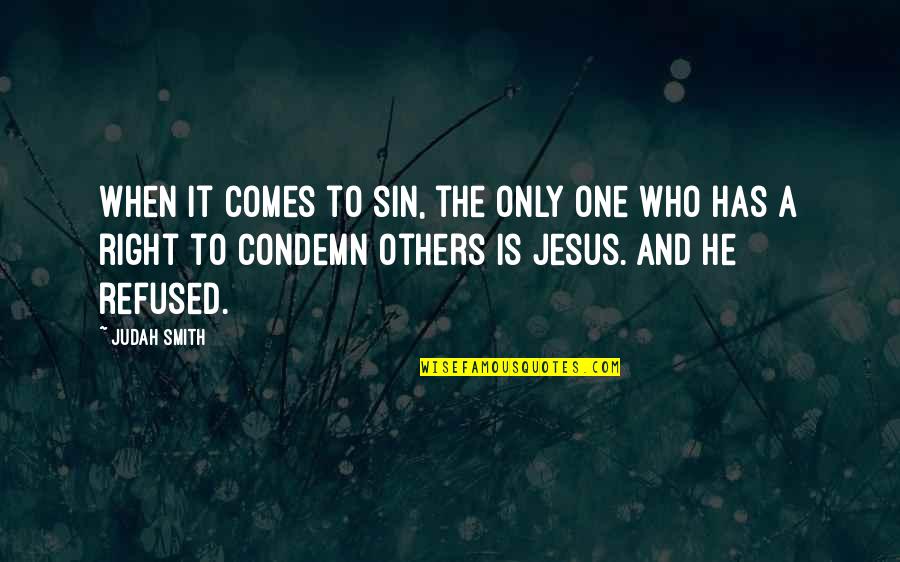 Condemn Quotes By Judah Smith: When it comes to sin, the only one