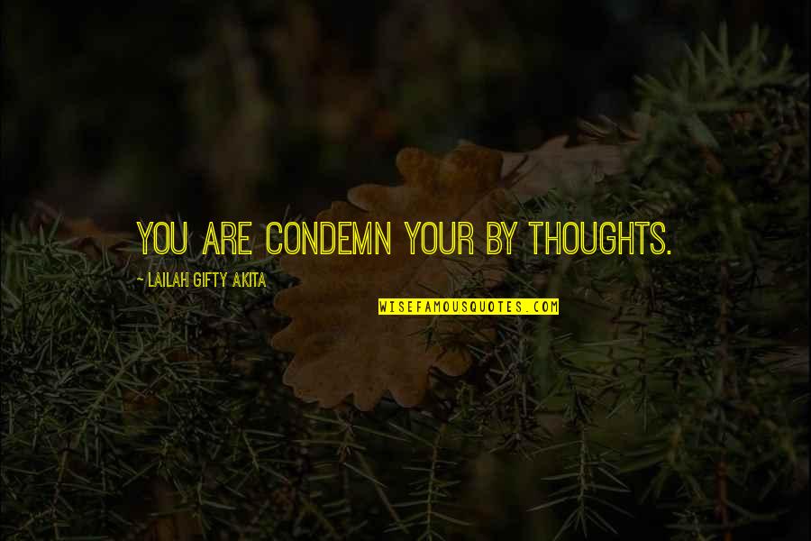 Condemn Quotes By Lailah Gifty Akita: You are condemn your by thoughts.