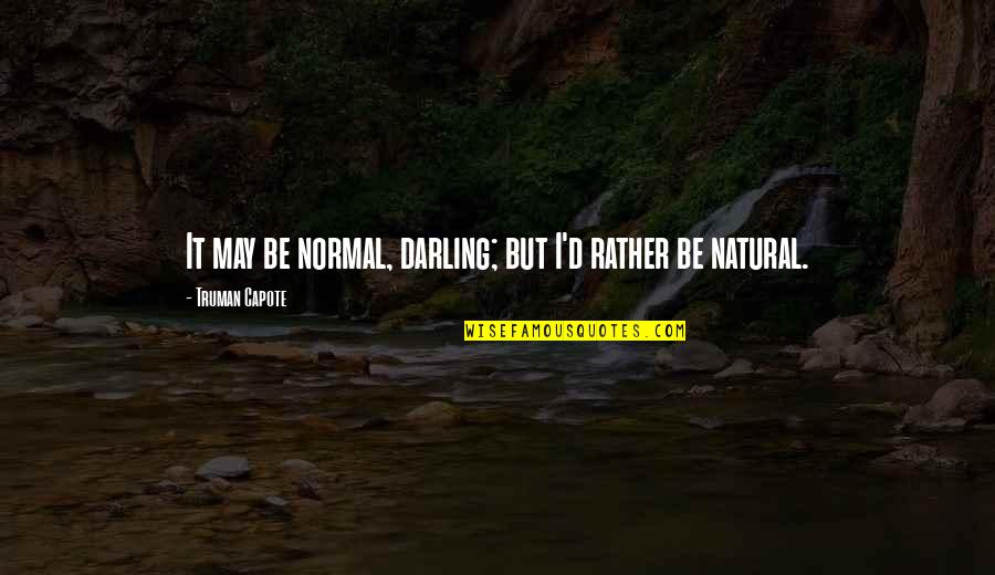 Condemnatory Quotes By Truman Capote: It may be normal, darling; but I'd rather