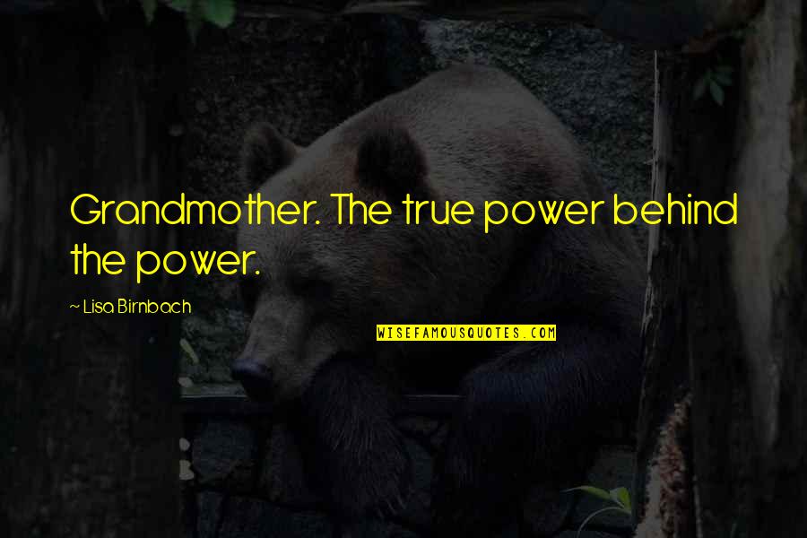 Condemner Quotes By Lisa Birnbach: Grandmother. The true power behind the power.