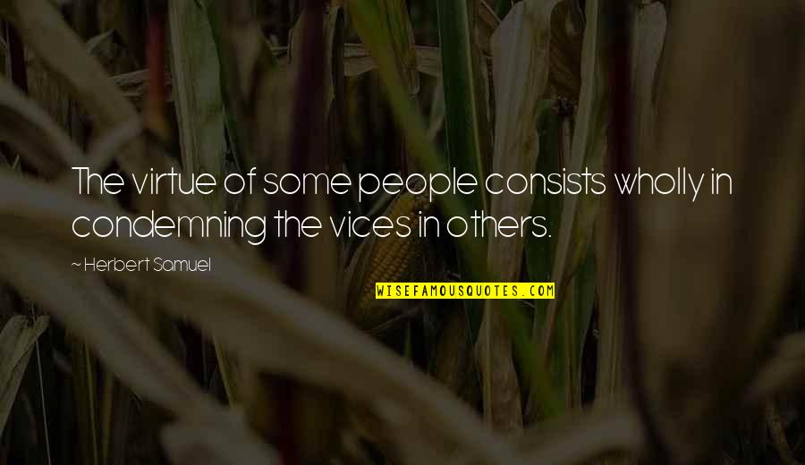 Condemning Others Quotes By Herbert Samuel: The virtue of some people consists wholly in