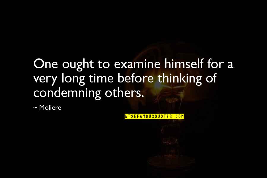 Condemning Others Quotes By Moliere: One ought to examine himself for a very