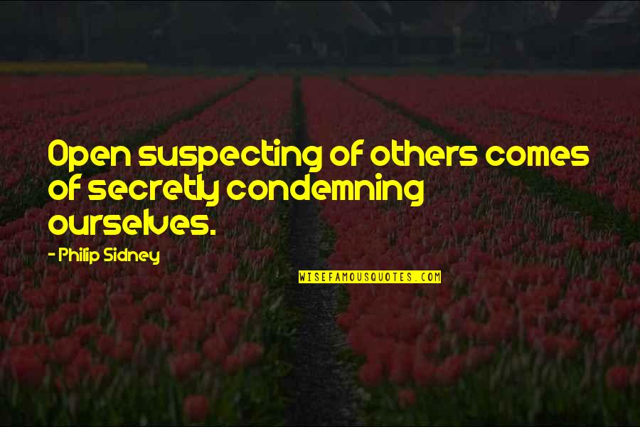 Condemning Others Quotes By Philip Sidney: Open suspecting of others comes of secretly condemning