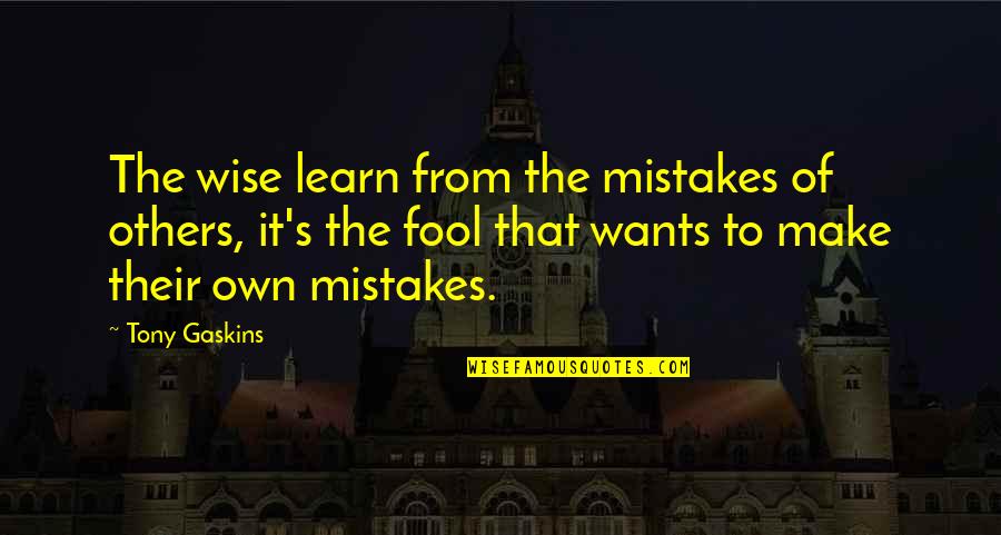 Condemning Others Quotes By Tony Gaskins: The wise learn from the mistakes of others,