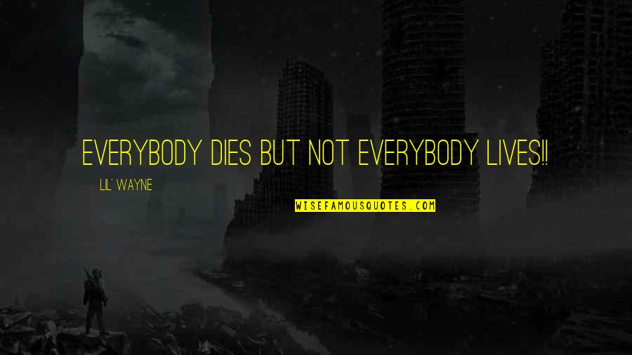 Condemning War Quotes By Lil' Wayne: Everybody Dies But Not Everybody Lives!!