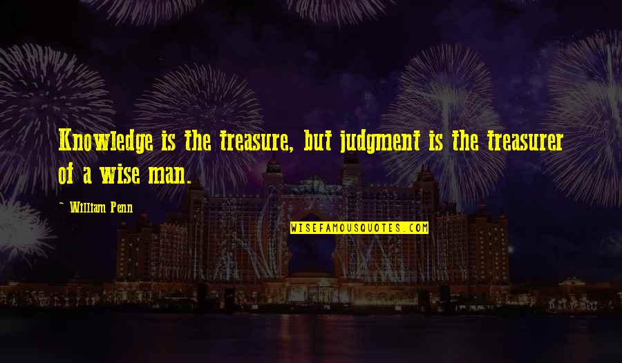Condemning Yourself Quotes By William Penn: Knowledge is the treasure, but judgment is the
