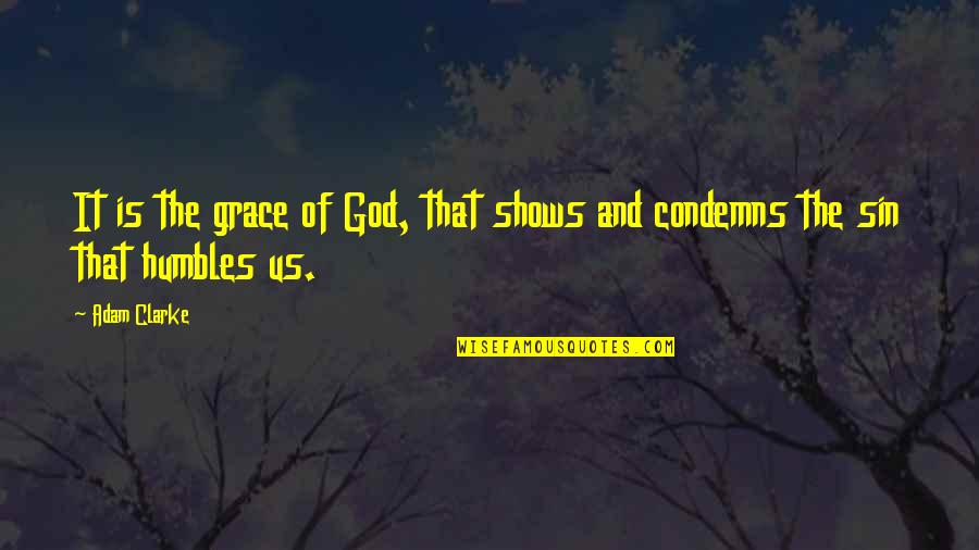 Condemns Quotes By Adam Clarke: It is the grace of God, that shows