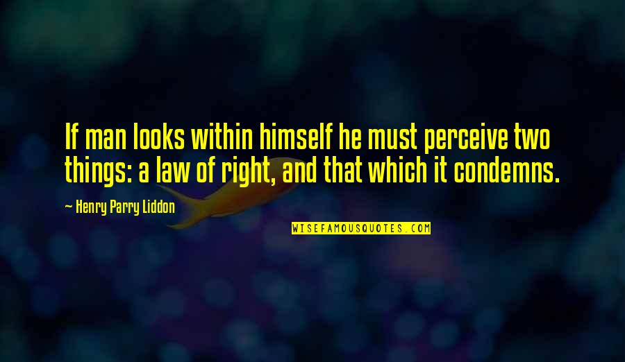 Condemns Quotes By Henry Parry Liddon: If man looks within himself he must perceive