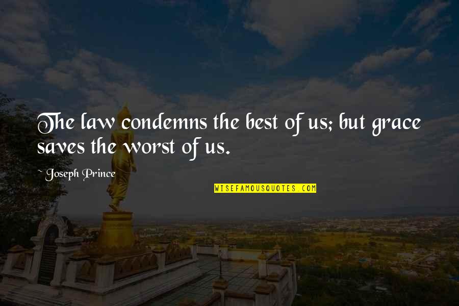 Condemns Quotes By Joseph Prince: The law condemns the best of us; but