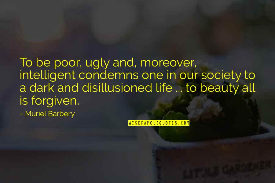 Condemns Quotes By Muriel Barbery: To be poor, ugly and, moreover, intelligent condemns