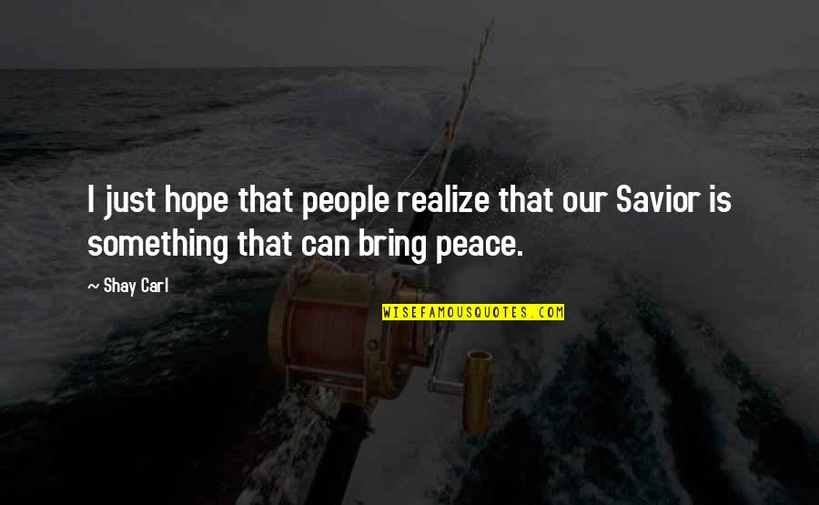 Condenada Al Quotes By Shay Carl: I just hope that people realize that our