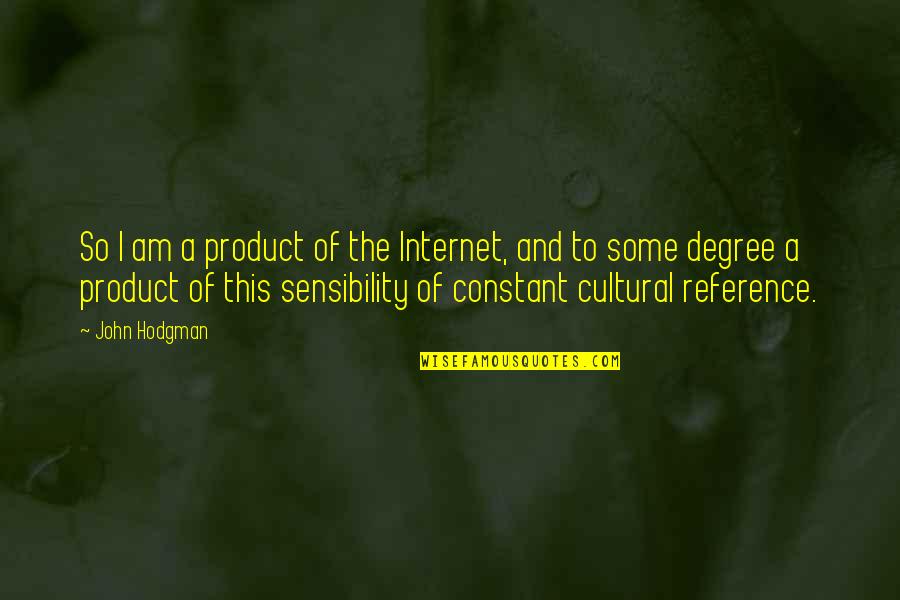 Condenar Segun Quotes By John Hodgman: So I am a product of the Internet,