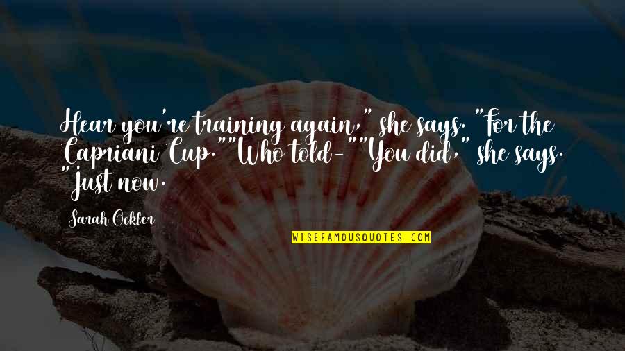 Condeno Al Quotes By Sarah Ockler: Hear you're training again," she says. "For the Condeno Al Quotes By Sarah Ockler: Hear you're training again," she says. "For the