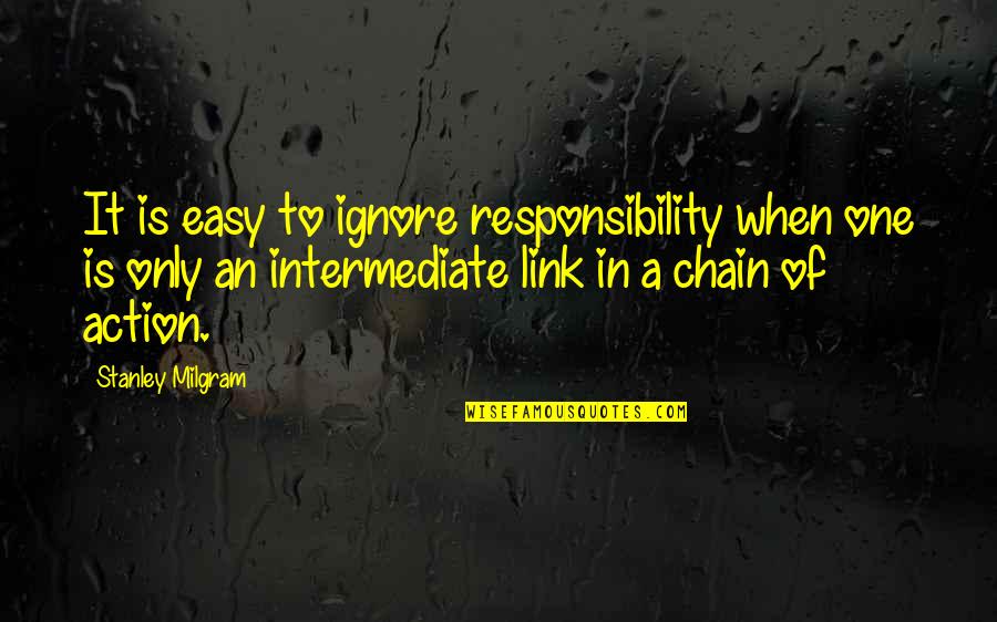 Condeno Al Quotes By Stanley Milgram: It is easy to ignore responsibility when one Condeno Al Quotes By Stanley Milgram: It is easy to ignore responsibility when one