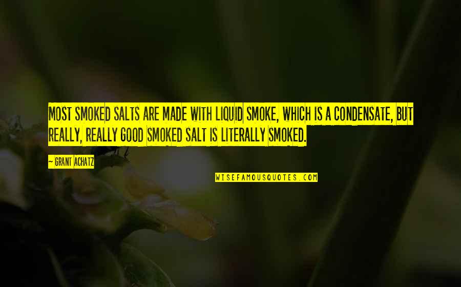 Condensate Quotes By Grant Achatz: Most smoked salts are made with liquid smoke, Condensate Quotes By Grant Achatz: Most smoked salts are made with liquid smoke,