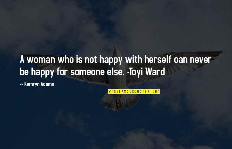 Condensate Quotes By Kamryn Adams: A woman who is not happy with herself Condensate Quotes By Kamryn Adams: A woman who is not happy with herself
