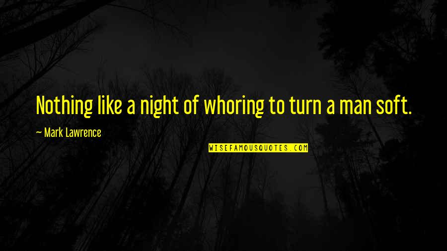 Condensations Quotes By Mark Lawrence: Nothing like a night of whoring to turn Condensations Quotes By Mark Lawrence: Nothing like a night of whoring to turn