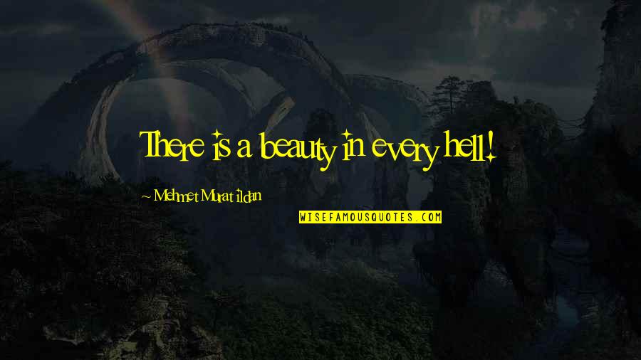 Condense Quotes By Mehmet Murat Ildan: There is a beauty in every hell! Condense Quotes By Mehmet Murat Ildan: There is a beauty in every hell!