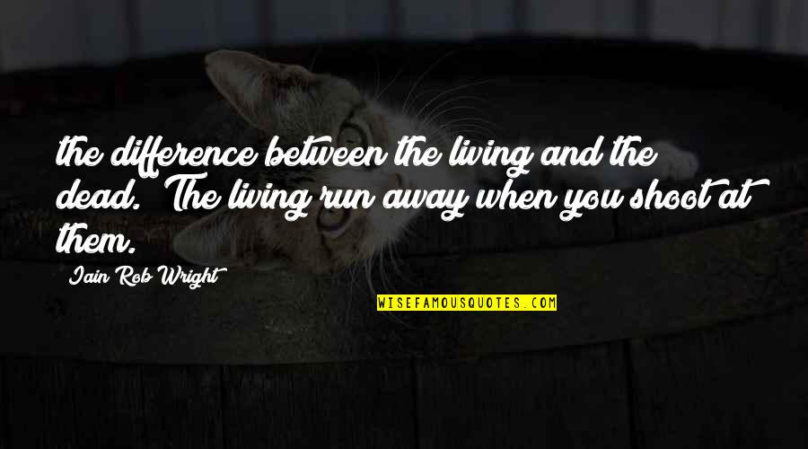 Condensing Osteitis Quotes By Iain Rob Wright: the difference between the living and the dead. Condensing Osteitis Quotes By Iain Rob Wright: the difference between the living and the dead.