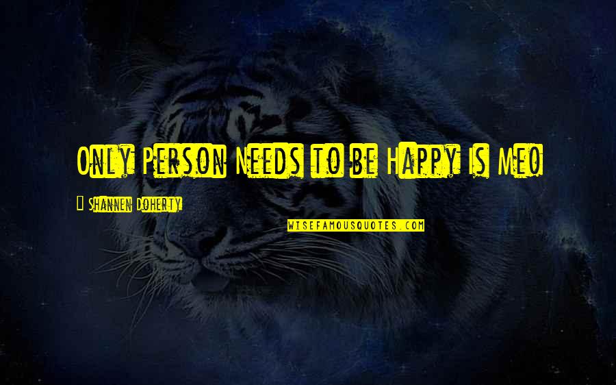 Condensing Osteitis Quotes By Shannen Doherty: Only Person Needs to be Happy Is Me! Condensing Osteitis Quotes By Shannen Doherty: Only Person Needs to be Happy Is Me!