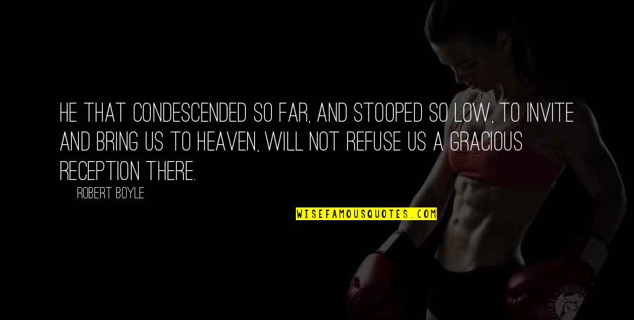 Condescended Quotes By Robert Boyle: He that condescended so far, and stooped so