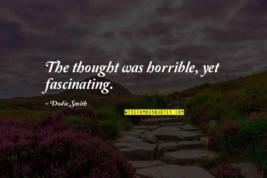 Condescendencia Psicologia Quotes By Dodie Smith: The thought was horrible, yet fascinating.