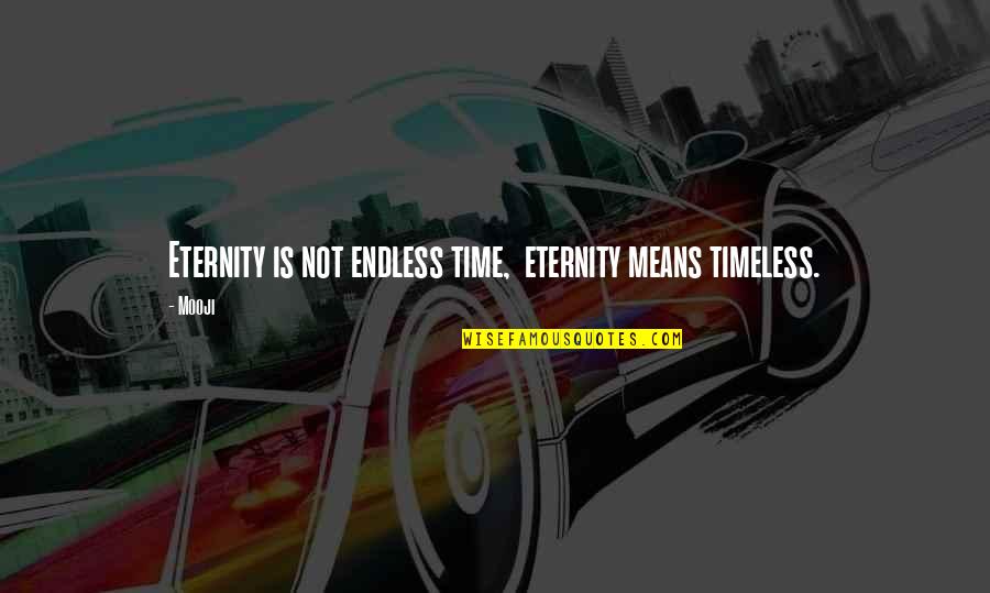 Condescending Attitude Quotes By Mooji: Eternity is not endless time, eternity means timeless.