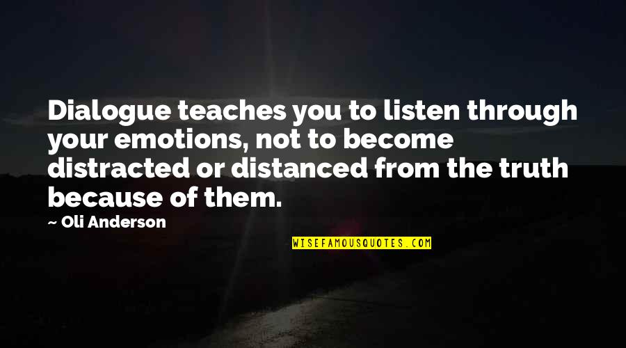 Condescending Funny Quotes By Oli Anderson: Dialogue teaches you to listen through your emotions,