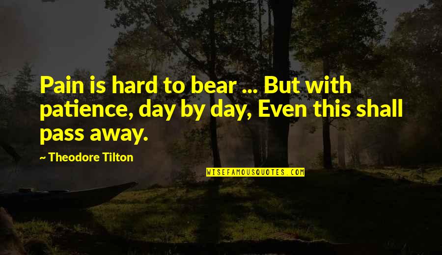 Condescending Funny Quotes By Theodore Tilton: Pain is hard to bear ... But with