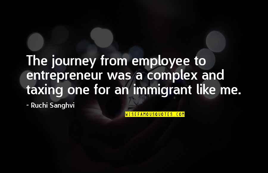 Condescending Relationship Quotes By Ruchi Sanghvi: The journey from employee to entrepreneur was a