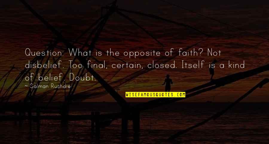 Condescendingly Def Quotes By Salman Rushdie: Question: What is the opposite of faith? Not
