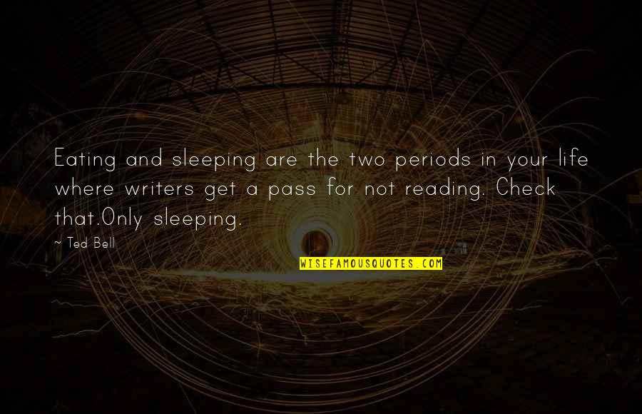 Condescends To Quotes By Ted Bell: Eating and sleeping are the two periods in Condescends To Quotes By Ted Bell: Eating and sleeping are the two periods in