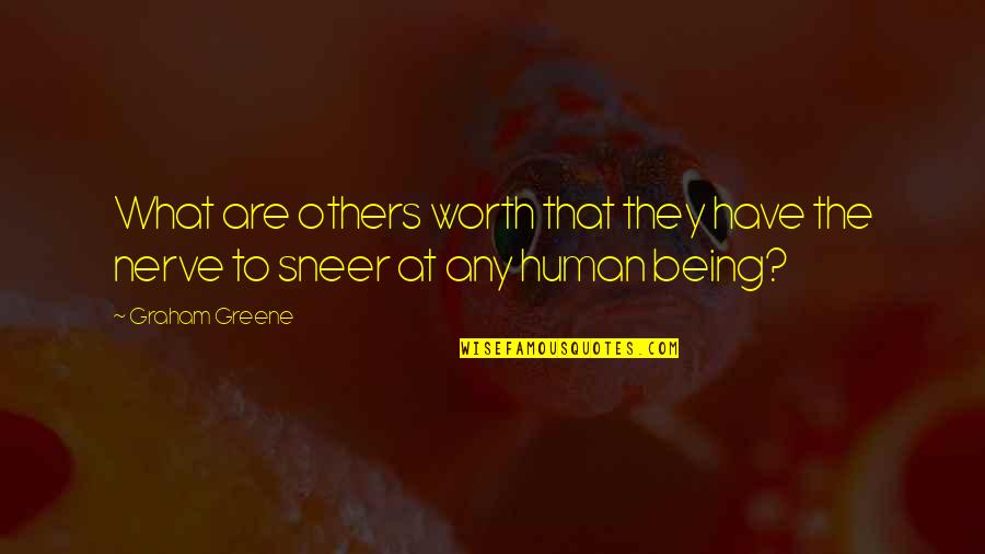 Condescension And Quotes By Graham Greene: What are others worth that they have the