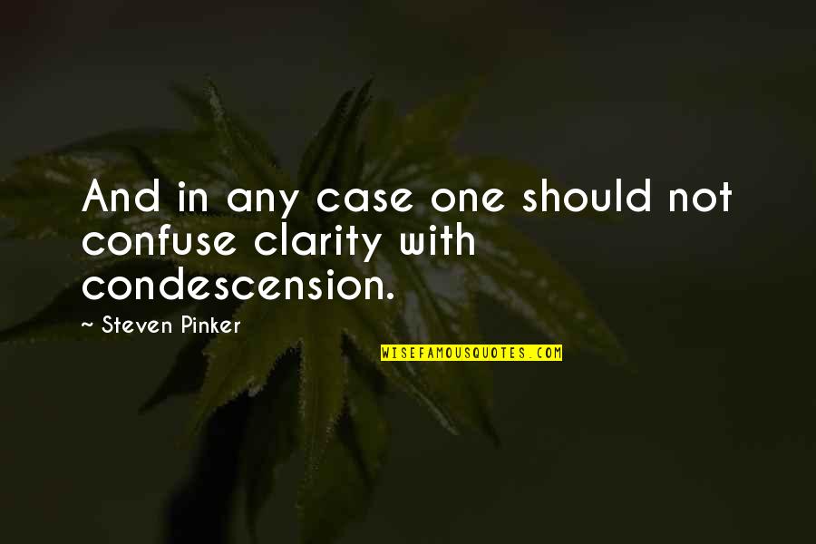 Condescension Quotes By Steven Pinker: And in any case one should not confuse