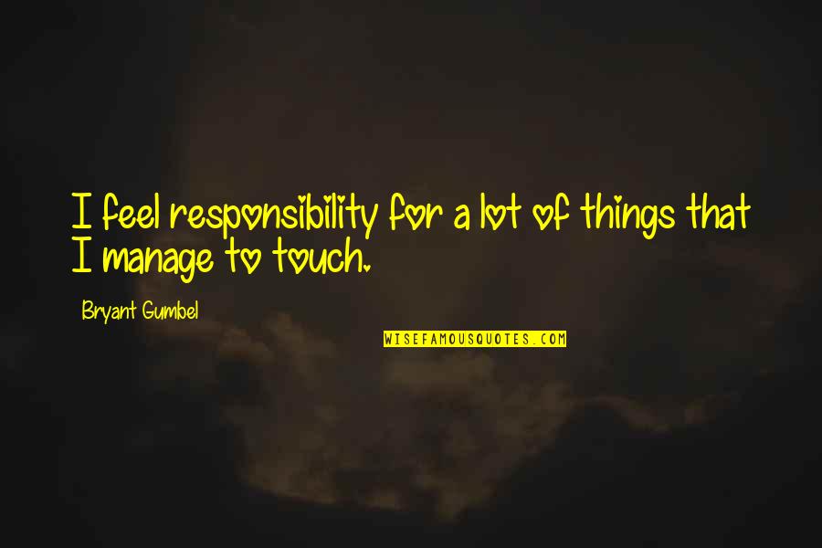 Condessa De Gouvarinho Quotes By Bryant Gumbel: I feel responsibility for a lot of things