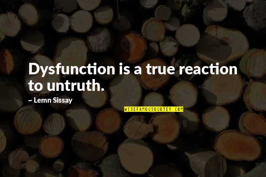 Condicionamiento Operante Quotes By Lemn Sissay: Dysfunction is a true reaction to untruth.