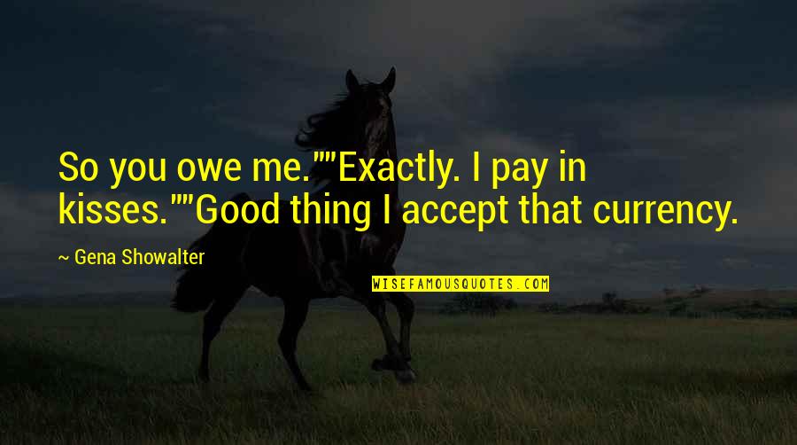 Condicionamiento Pavloviano Quotes By Gena Showalter: So you owe me.""Exactly. I pay in kisses.""Good